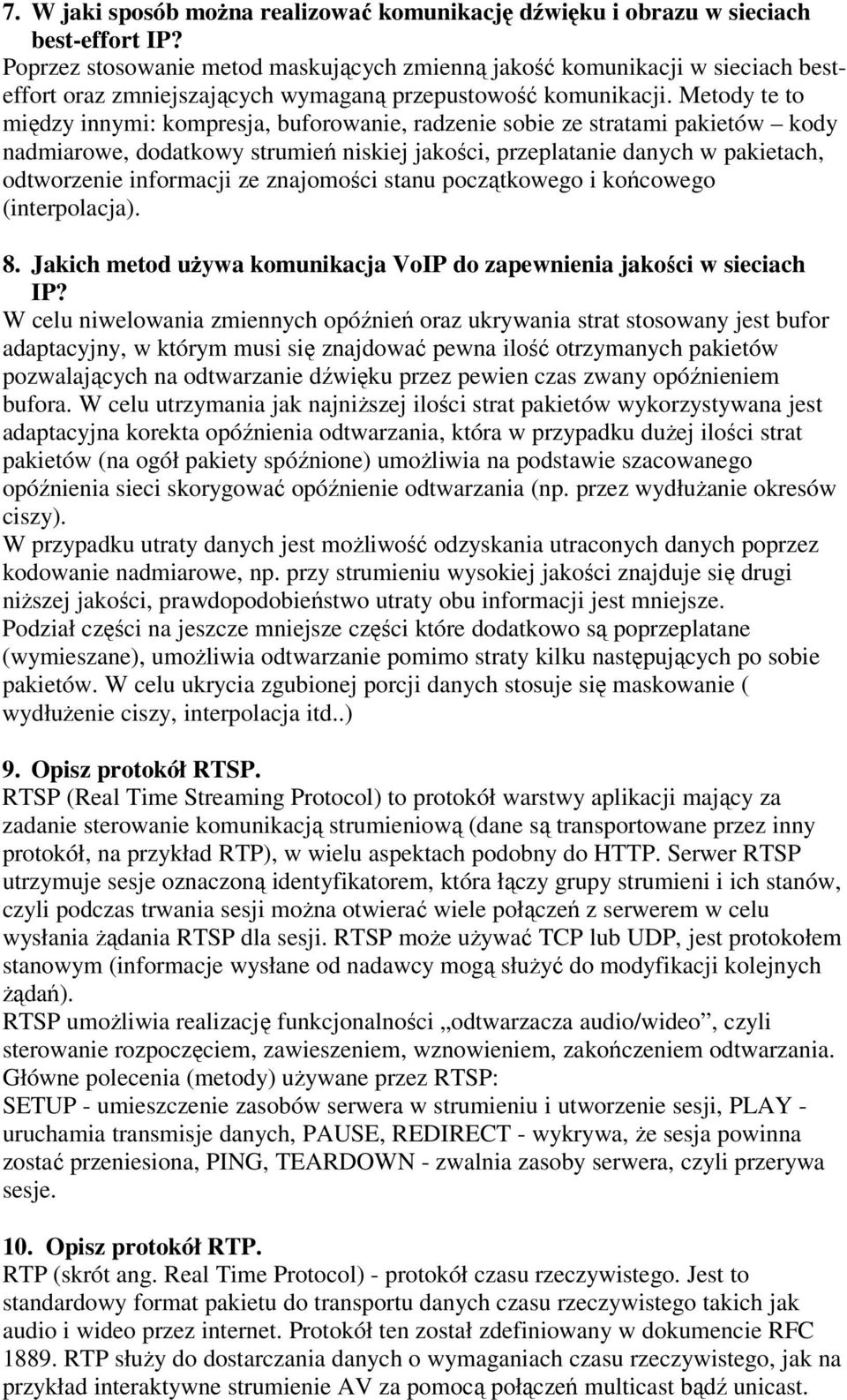Metody te to między innymi: kompresja, buforowanie, radzenie sobie ze stratami pakietów kody nadmiarowe, dodatkowy strumień niskiej jakości, przeplatanie danych w pakietach, odtworzenie informacji ze
