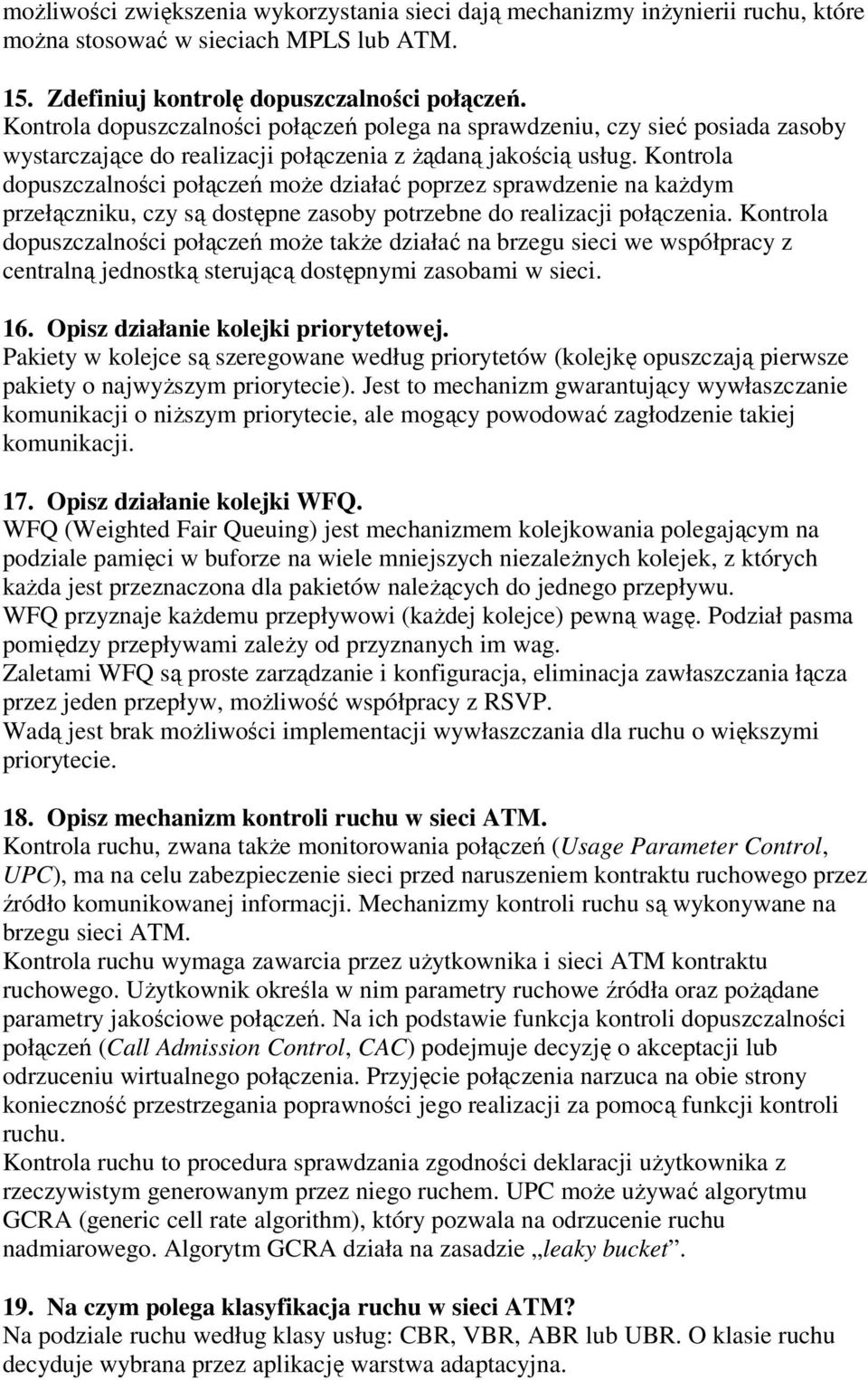 Kontrola dopuszczalności połączeń może działać poprzez sprawdzenie na każdym przełączniku, czy są dostępne zasoby potrzebne do realizacji połączenia.