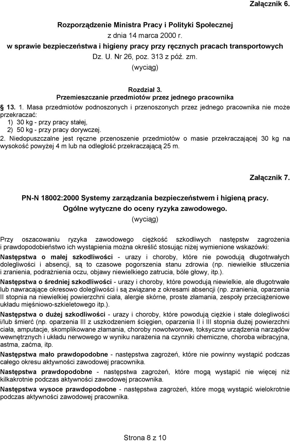 . 1. Masa przedmiotów podnoszonych i przenoszonych przez jednego pracownika nie mo e przekracza : 1) 30 kg - przy pracy sta ej, 2)