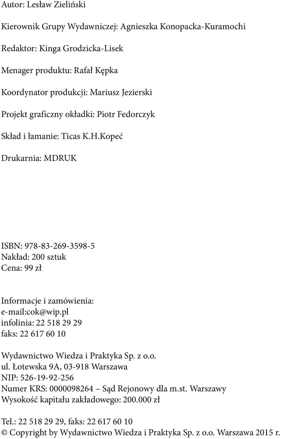 Kopeć Drukarnia: MDRUK ISBN: 978-83-269-3598-5 Nakład: 200 sztuk Cena: 99 zł Informacje i zamówienia: e-mail:cok@wip.