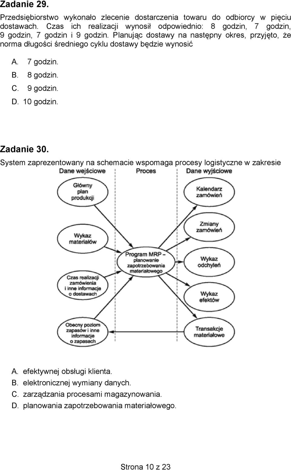 Planując dostawy na następny okres, przyjęto, że norma długości średniego cyklu dostawy będzie wynosić A. 7 godzin. B. 8 godzin. C. 9 godzin. D.