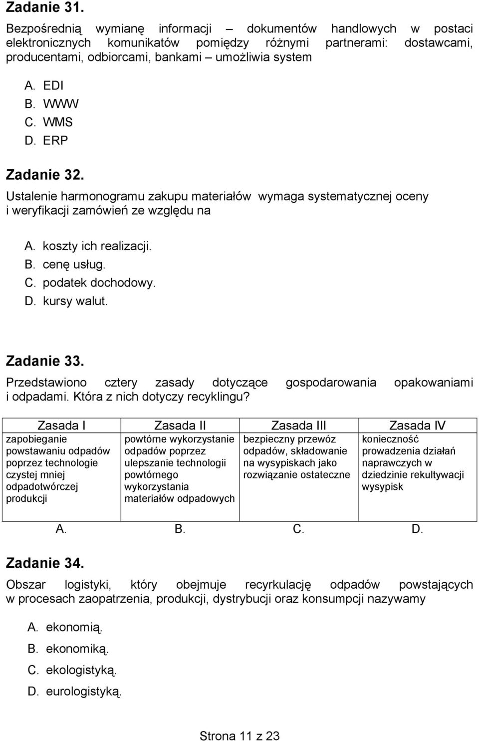 D. kursy walut. Zadanie 33. Przedstawiono cztery zasady dotyczące gospodarowania opakowaniami i odpadami. Która z nich dotyczy recyklingu?