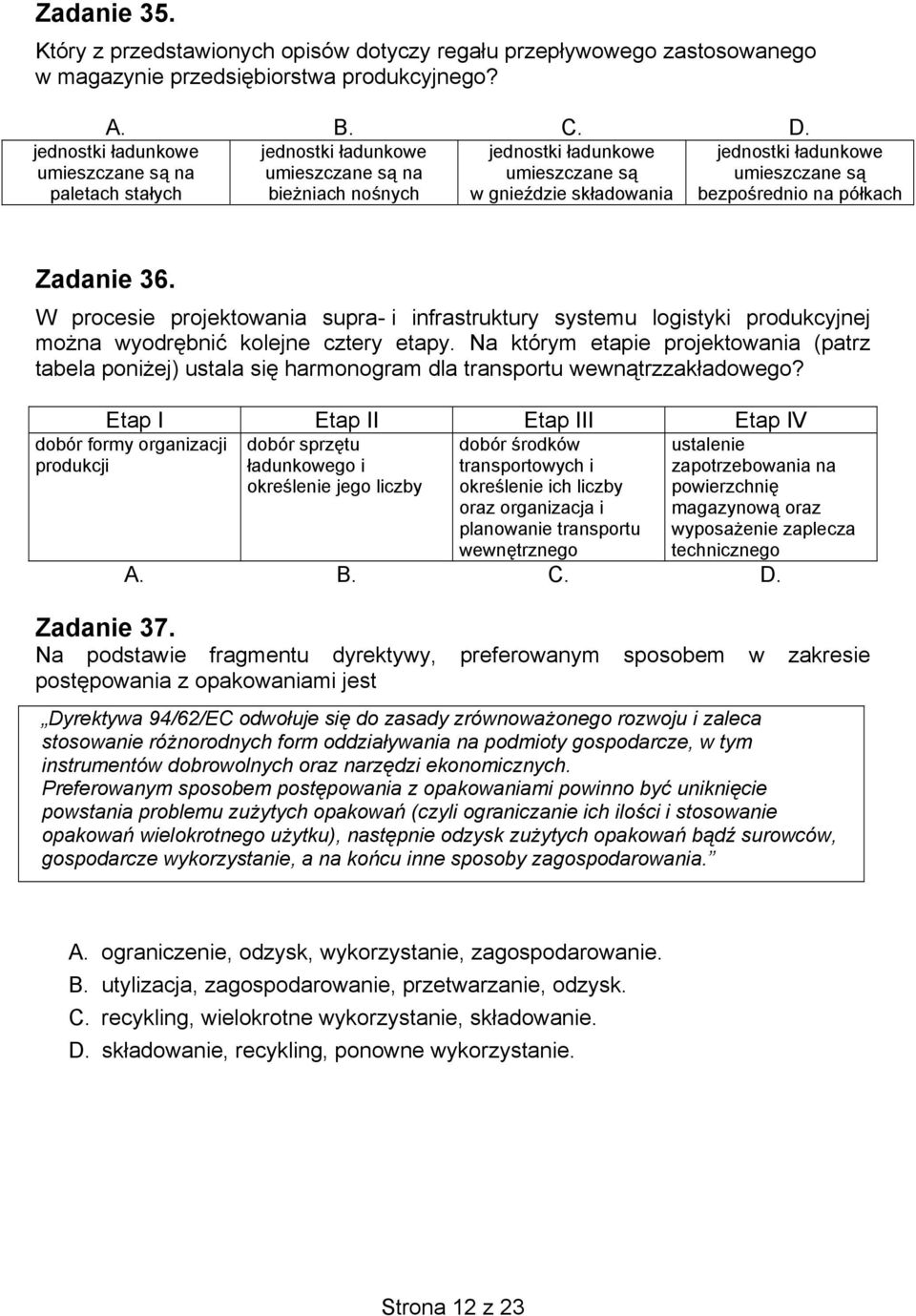 umieszczane są bezpośrednio na półkach Zadanie 36. W procesie projektowania supra- i infrastruktury systemu logistyki produkcyjnej można wyodrębnić kolejne cztery etapy.