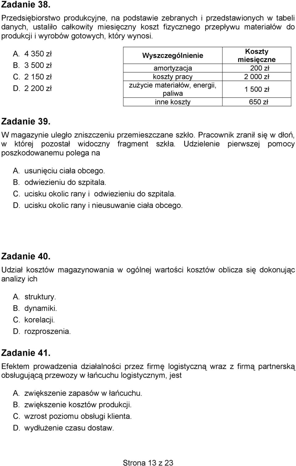 wynosi. A. 4 350 zł Koszty Wyszczególnienie miesięczne B. 3 500 zł amortyzacja 200 zł C. 2 150 zł koszty pracy 2 000 zł D.