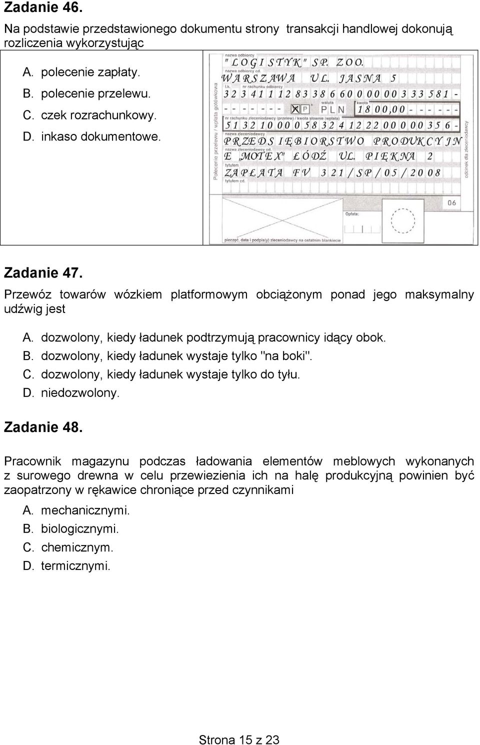 dozwolony, kiedy ładunek wystaje tylko "na boki". C. dozwolony, kiedy ładunek wystaje tylko do tyłu. D. niedozwolony. Zadanie 48.