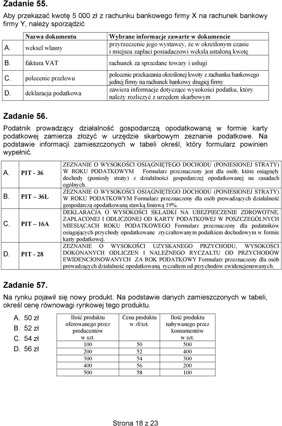 faktura VAT rachunek za sprzedane towary i usługi C. polecenie przelewu D. deklaracja podatkowa Zadanie 56.