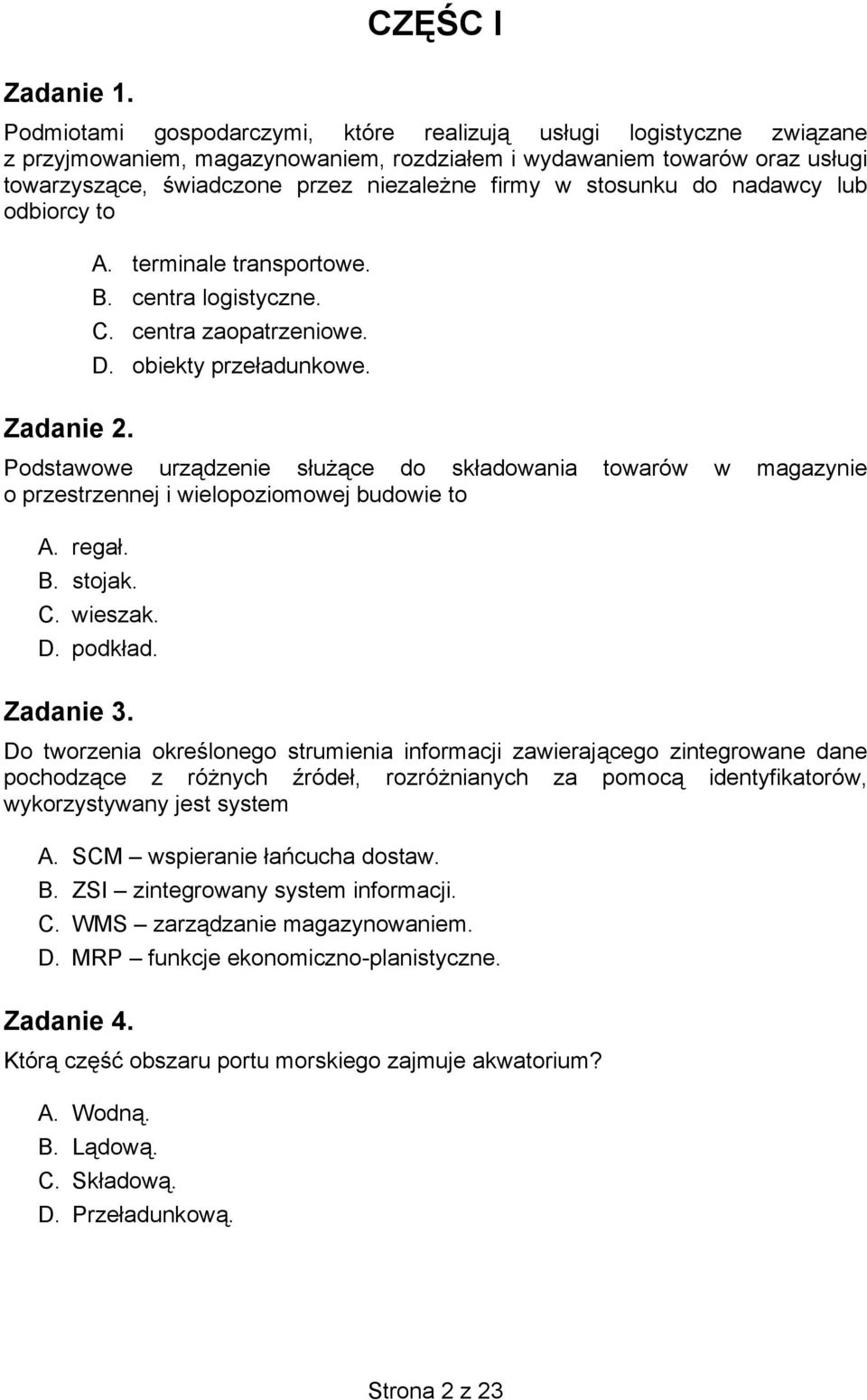 firmy w stosunku do nadawcy lub odbiorcy to Zadanie 2. A. terminale transportowe. B. centra logistyczne. C. centra zaopatrzeniowe. D. obiekty przeładunkowe.