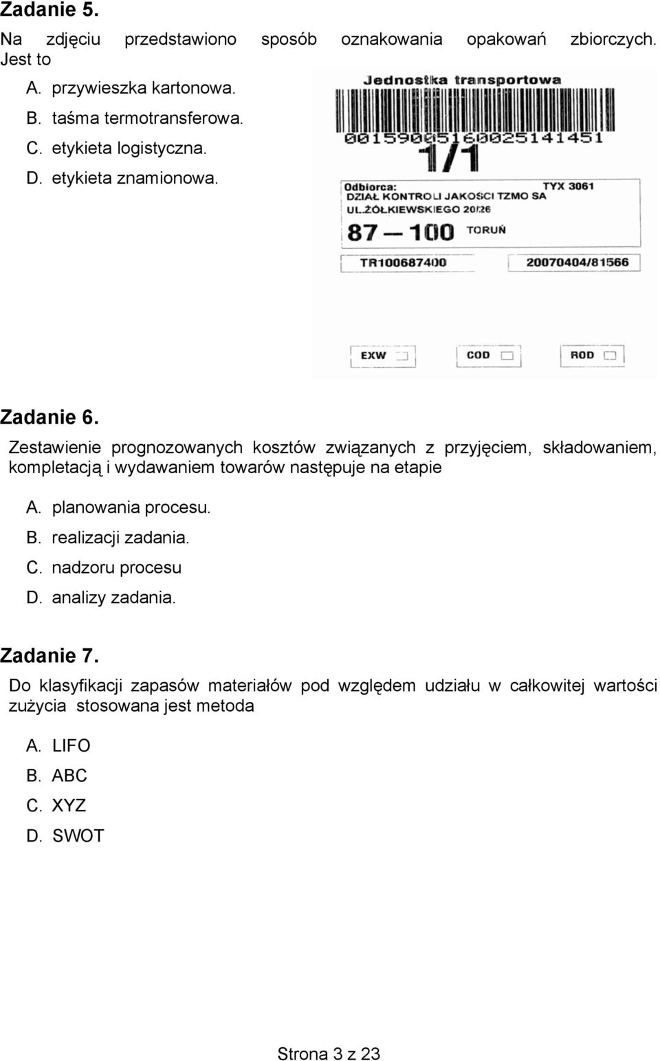 Zestawienie prognozowanych kosztów związanych z przyjęciem, składowaniem, kompletacją i wydawaniem towarów następuje na etapie A.
