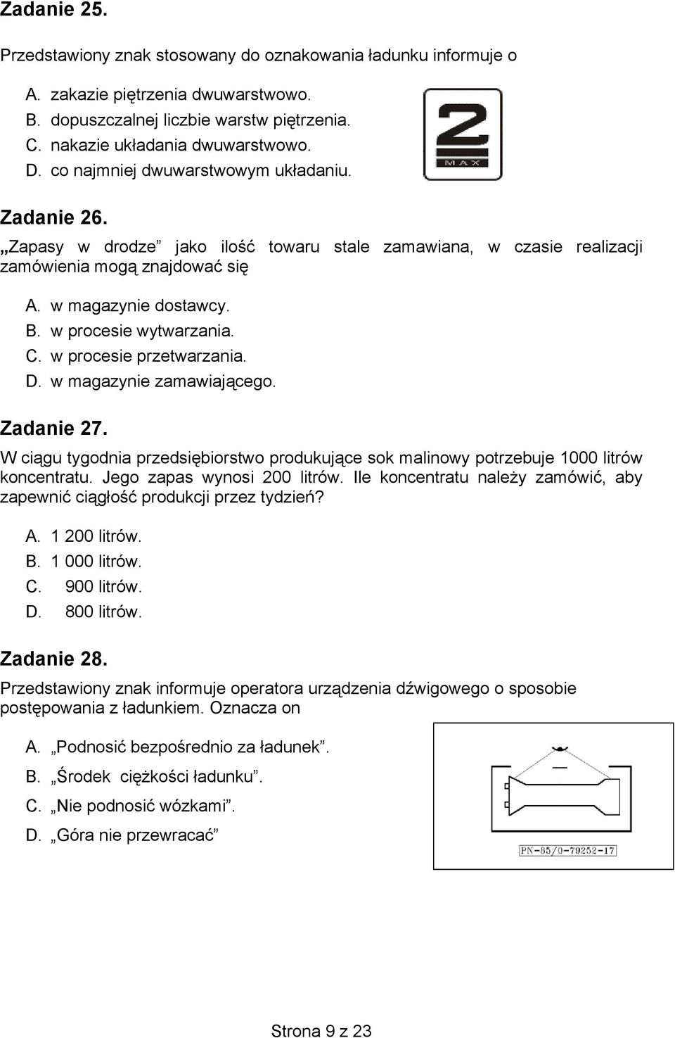 w procesie wytwarzania. C. w procesie przetwarzania. D. w magazynie zamawiającego. Zadanie 27. W ciągu tygodnia przedsiębiorstwo produkujące sok malinowy potrzebuje 1000 litrów koncentratu.