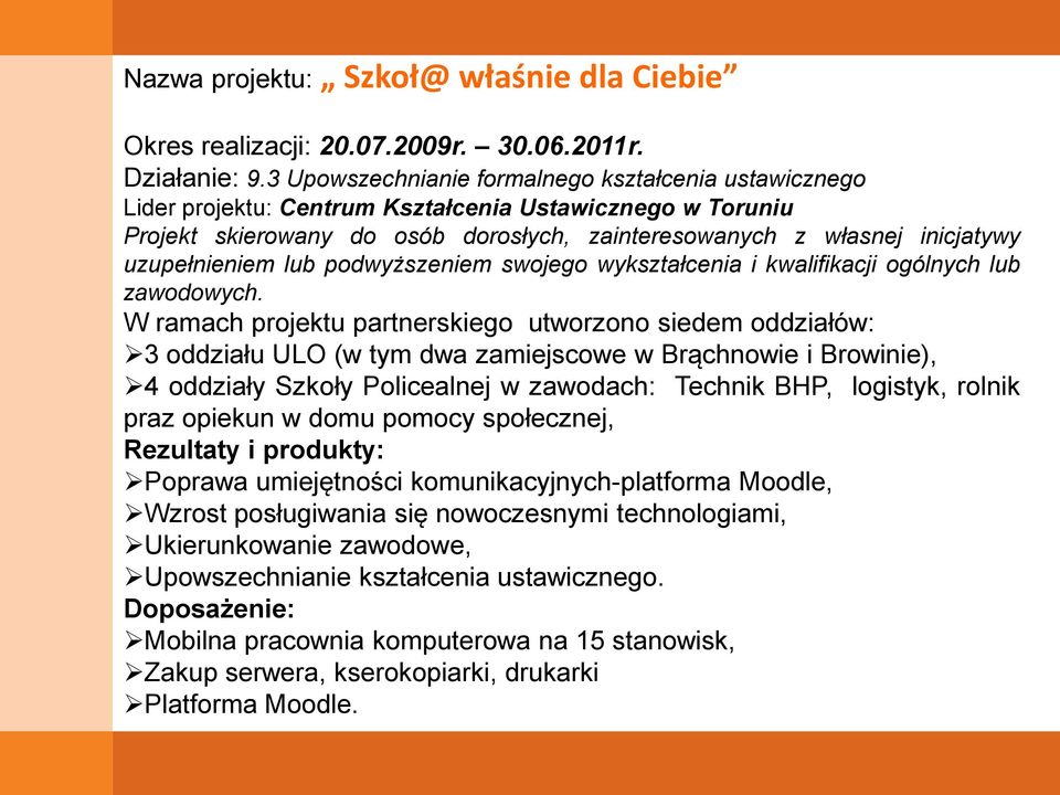 uzupełnieniem lub podwyższeniem swojego wykształcenia i kwalifikacji ogólnych lub zawodowych.