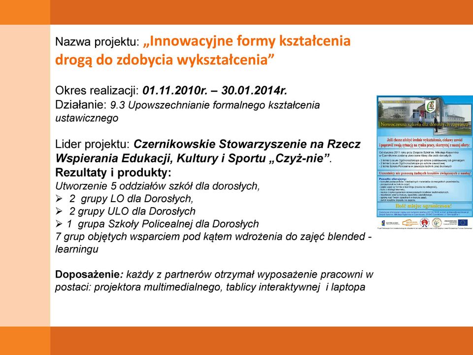 Rezultaty i produkty: Utworzenie 5 oddziałów szkół dla dorosłych, 2 grupy LO dla Dorosłych, 2 grupy ULO dla Dorosłych 1 grupa Szkoły Policealnej dla Dorosłych 7