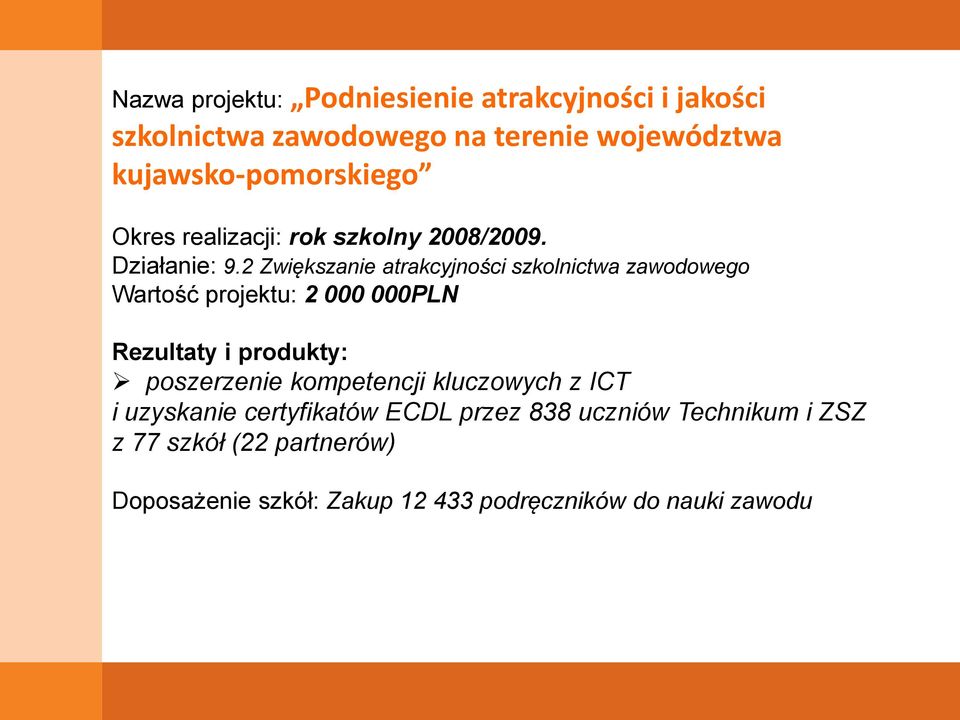 2 Zwiększanie atrakcyjności szkolnictwa zawodowego Wartość projektu: 2 000 000PLN Rezultaty i produkty: poszerzenie