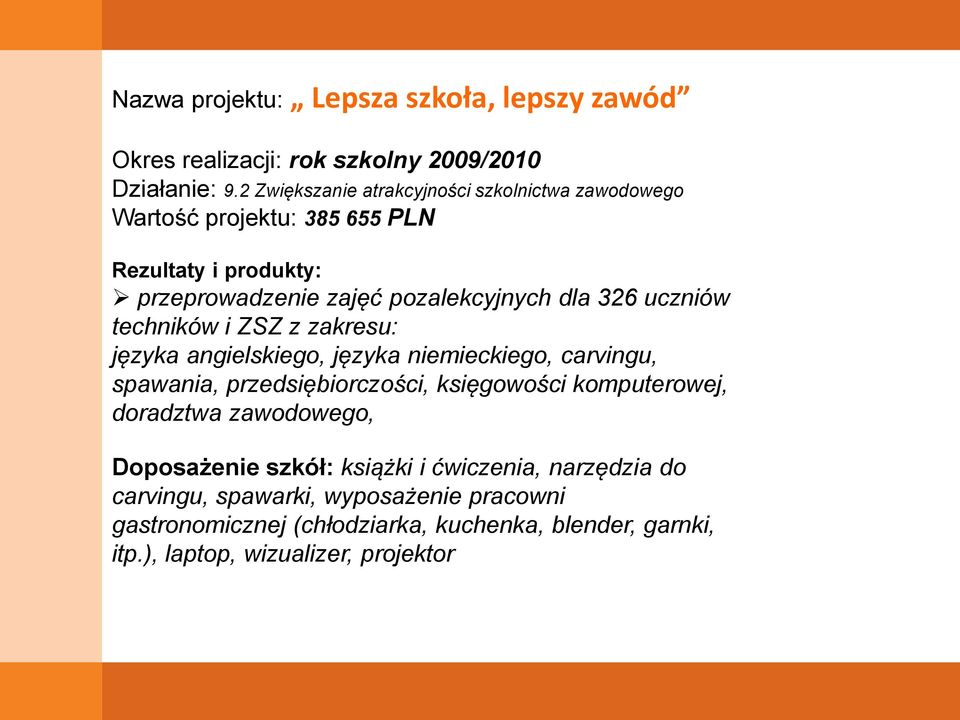 uczniów techników i ZSZ z zakresu: języka angielskiego, języka niemieckiego, carvingu, spawania, przedsiębiorczości, księgowości komputerowej,