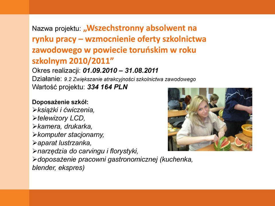 2 Zwiększanie atrakcyjności szkolnictwa zawodowego Wartość projektu: 334 164 PLN Doposażenie szkół: książki i ćwiczenia,