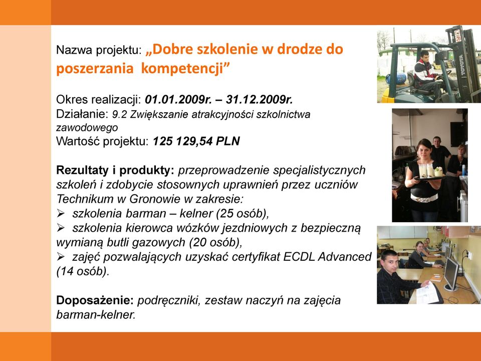 zdobycie stosownych uprawnień przez uczniów Technikum w Gronowie w zakresie: szkolenia barman kelner (25 osób), szkolenia kierowca wózków jezdniowych