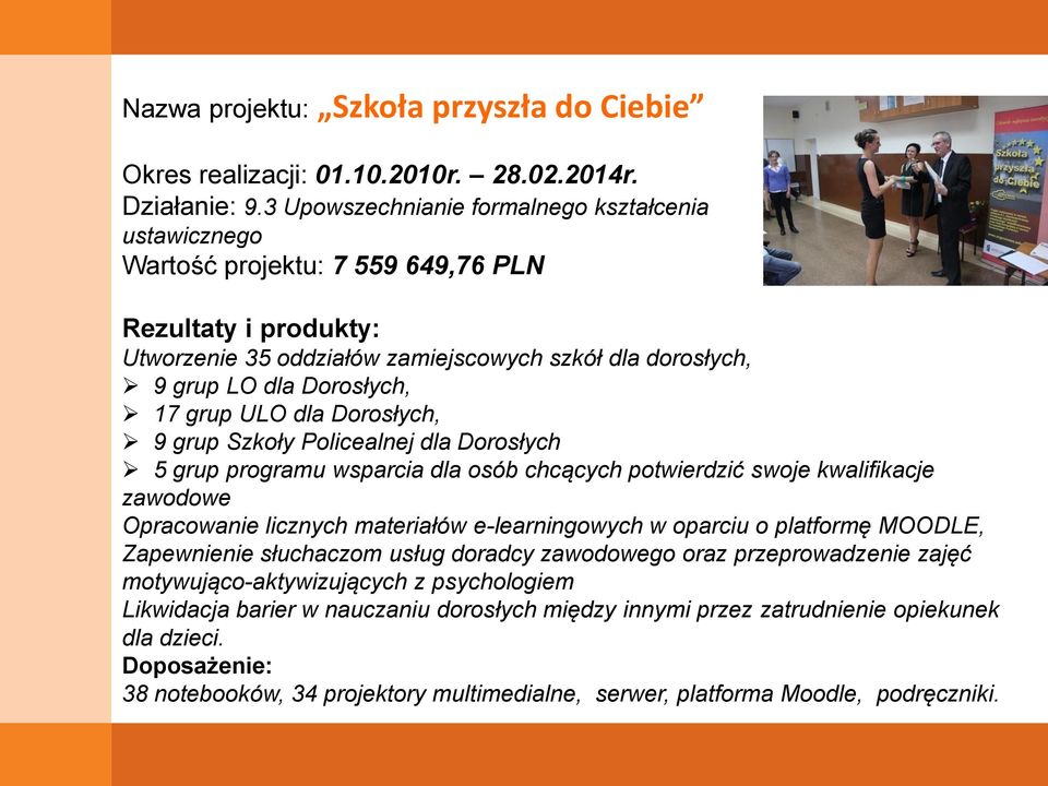 grup ULO dla Dorosłych, 9 grup Szkoły Policealnej dla Dorosłych 5 grup programu wsparcia dla osób chcących potwierdzić swoje kwalifikacje zawodowe Opracowanie licznych materiałów e-learningowych w