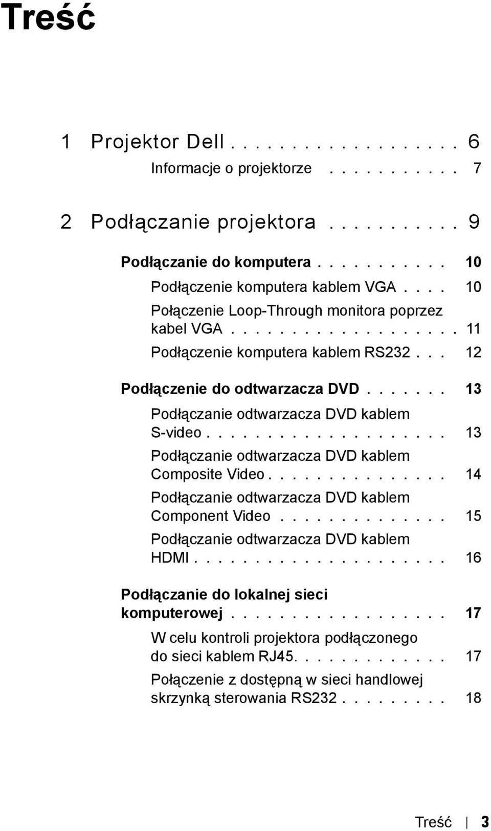 ................... 13 Podłączanie odtwarzacza DVD kablem Composite Video............... 14 Podłączanie odtwarzacza DVD kablem Component Video.............. 15 Podłączanie odtwarzacza DVD kablem HDMI.