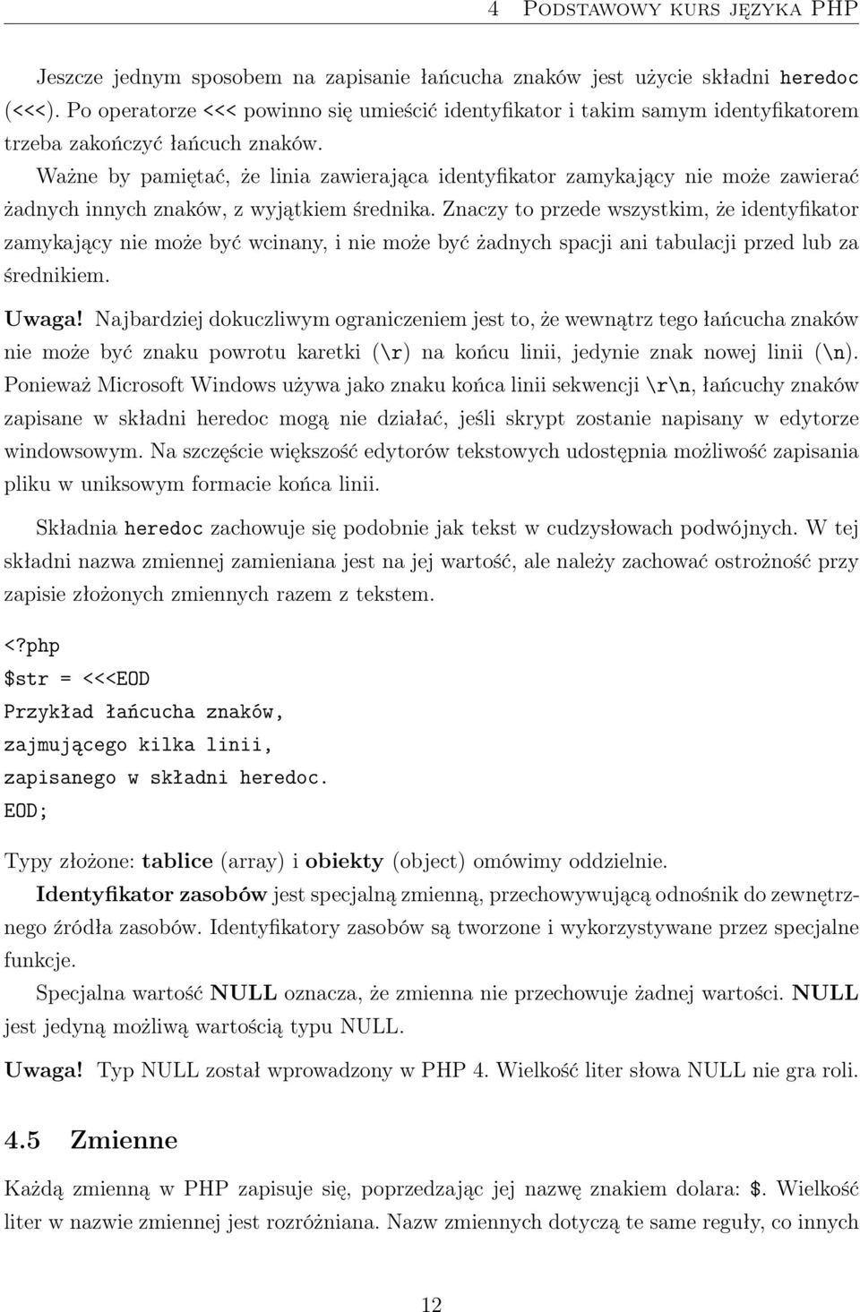 Ważne by pamiętać, że linia zawierająca identyfikator zamykający nie może zawierać żadnych innych znaków, z wyjątkiem średnika.