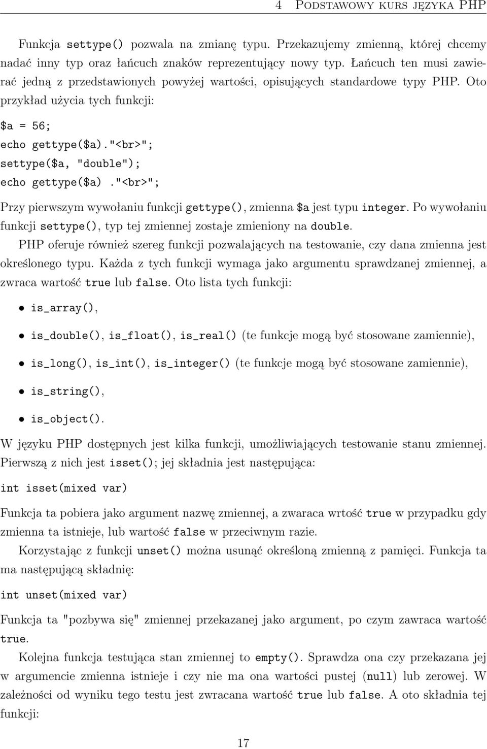 "<br>"; settype($a, "double"); echo gettype($a)."<br>"; Przy pierwszym wywołaniu funkcji gettype(), zmienna $a jest typu integer.