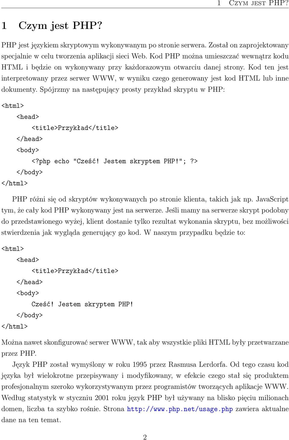 Kod ten jest interpretowany przez serwer WWW, w wyniku czego generowany jest kod HTML lub inne dokumenty.