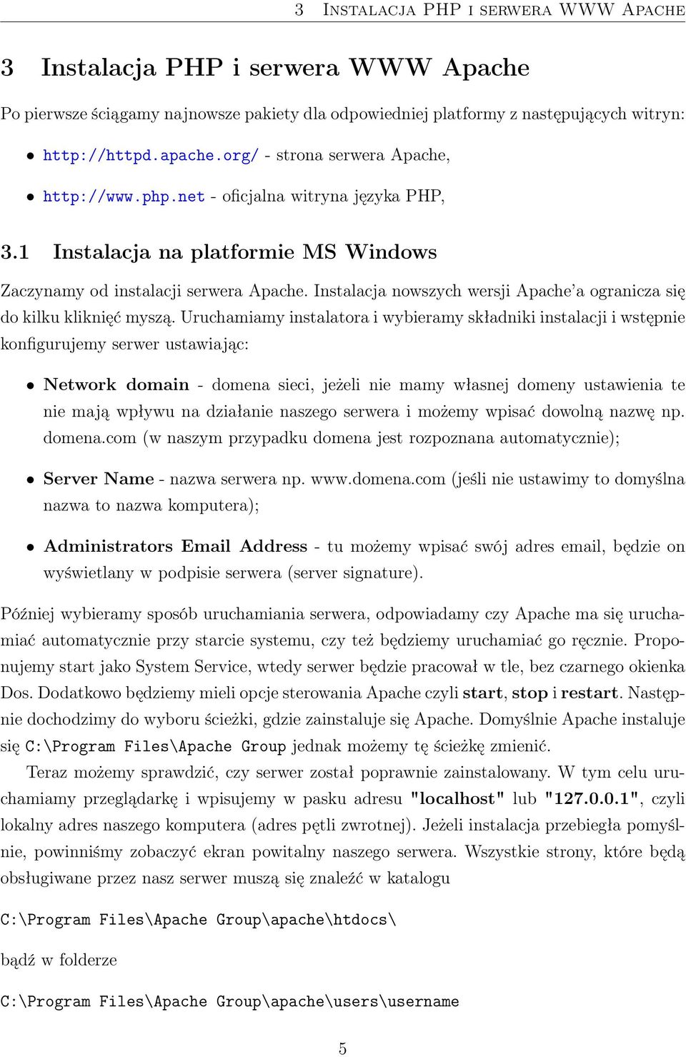 Instalacja nowszych wersji Apache a ogranicza się do kilku kliknięć myszą.