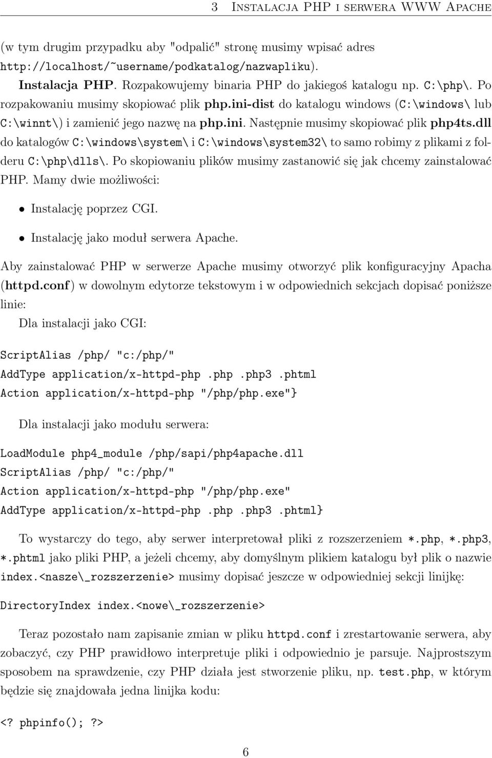 dll do katalogów C:\windows\system\ i C:\windows\system32\ to samo robimy z plikami z folderu C:\php\dlls\. Po skopiowaniu plików musimy zastanowić się jak chcemy zainstalować PHP.