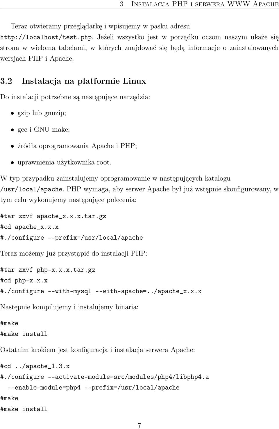 2 Instalacja na platformie Linux Do instalacji potrzebne są następujące narzędzia: gzip lub gnuzip; gcc i GNU make; źródła oprogramowania Apache i PHP; uprawnienia użytkownika root.