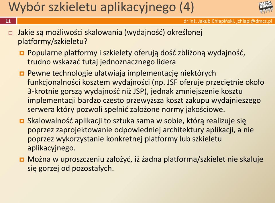 JSF oferuje przeciętnie około 3-krotnie gorszą wydajnośd niż JSP), jednak zmniejszenie kosztu implementacji bardzo często przewyższa koszt zakupu wydajnieszego serwera który pozwoli spełnid założone