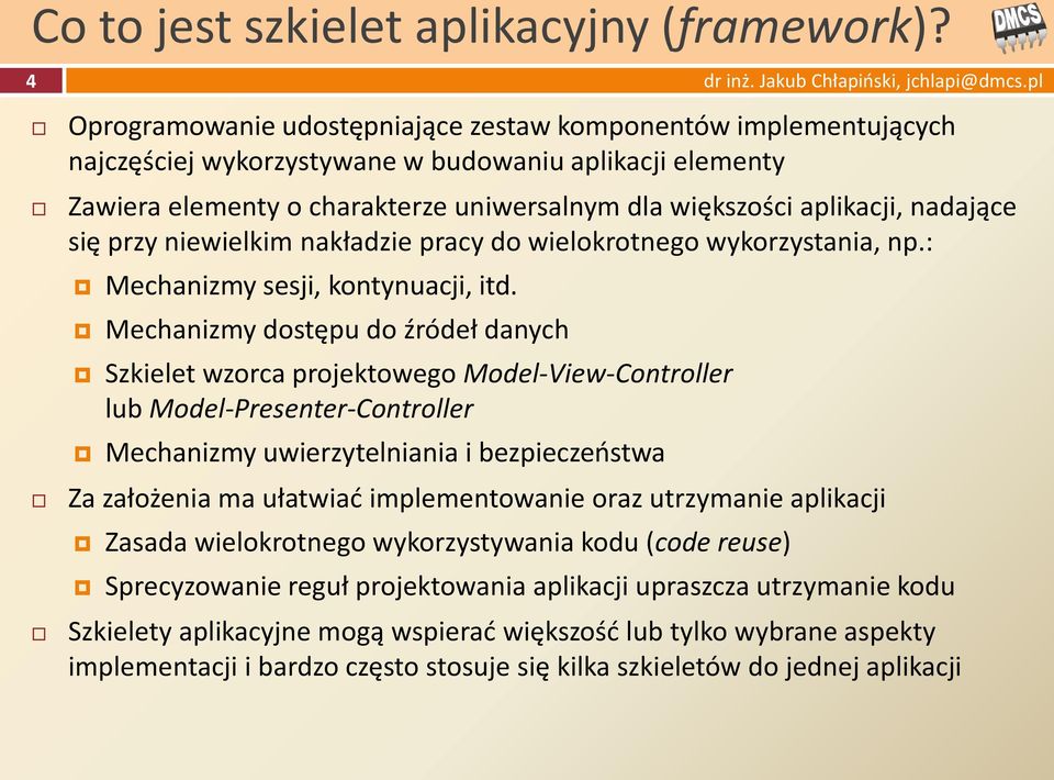 nadające się przy niewielkim nakładzie pracy do wielokrotnego wykorzystania, np.: Mechanizmy sesji, kontynuacji, itd.