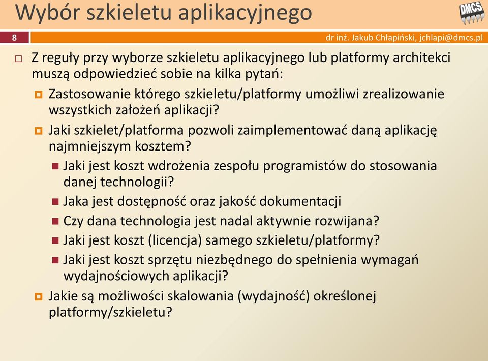 Jaki jest koszt wdrożenia zespołu programistów do stosowania danej technologii? Jaka jest dostępnośd oraz jakośd dokumentacji Czy dana technologia jest nadal aktywnie rozwijana?