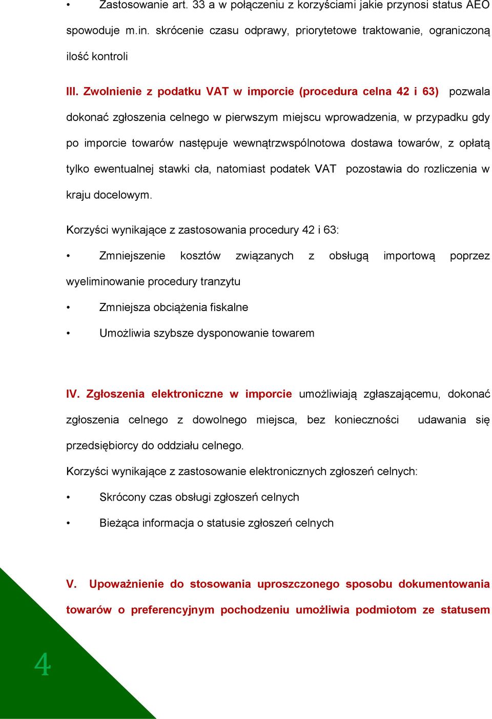 dostawa towarów, z opłatą tylko ewentualnej stawki cła, natomiast podatek VAT pozostawia do rozliczenia w kraju docelowym.