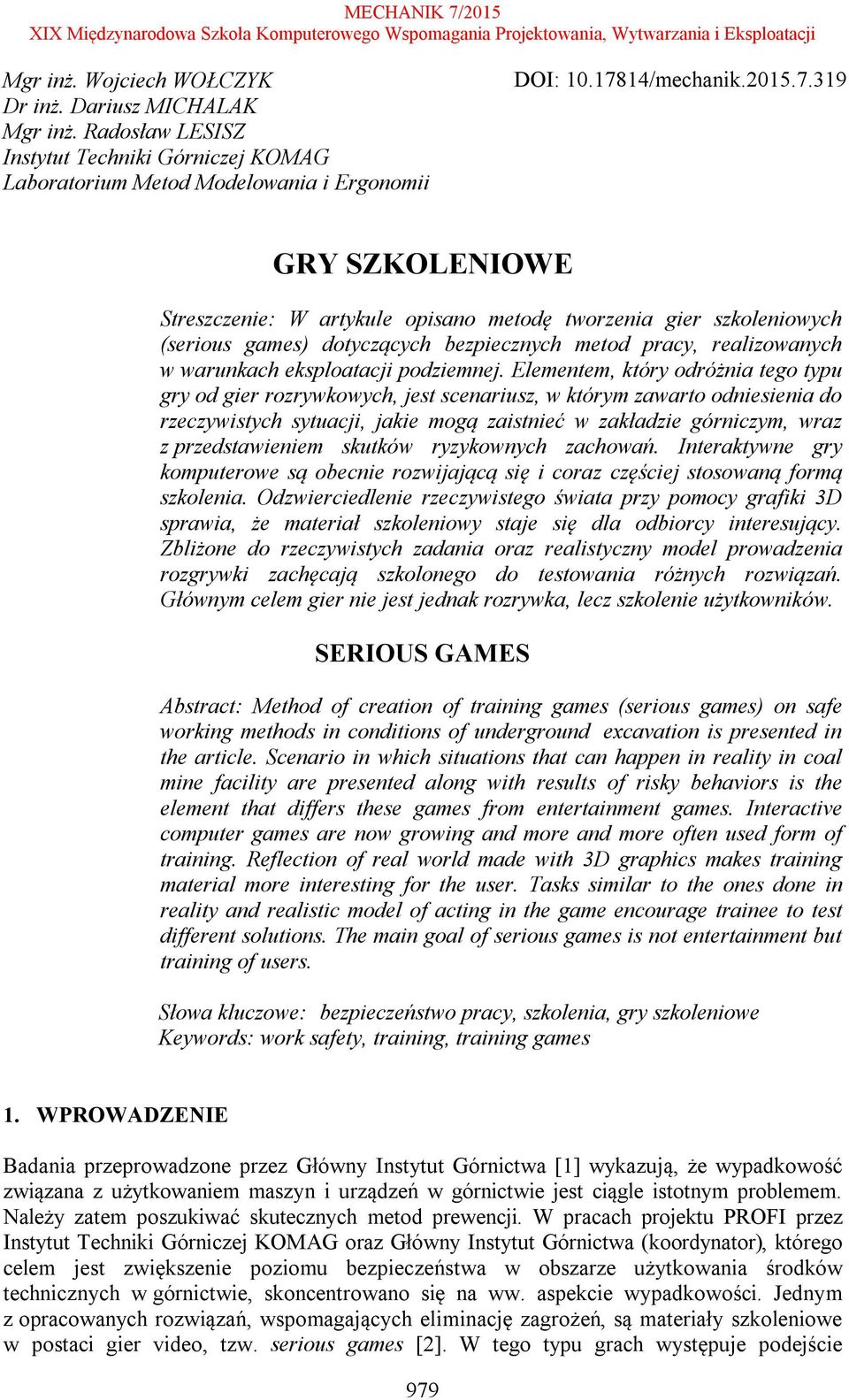 319 GRY SZKOLENIOWE Streszczenie: W artykule opisano metodę tworzenia gier szkoleniowych (serious games) dotyczących bezpiecznych metod pracy, realizowanych w warunkach eksploatacji podziemnej.