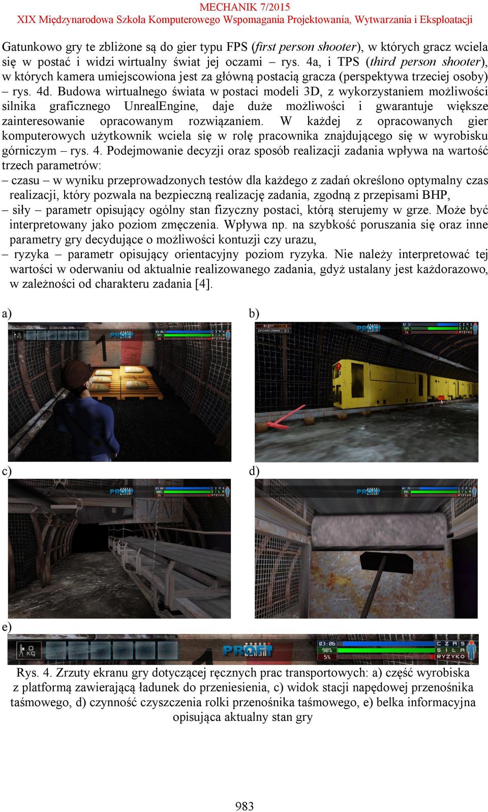 Budowa wirtualnego świata w postaci modeli 3D, z wykorzystaniem możliwości silnika graficznego UnrealEngine, daje duże możliwości i gwarantuje większe zainteresowanie opracowanym rozwiązaniem.