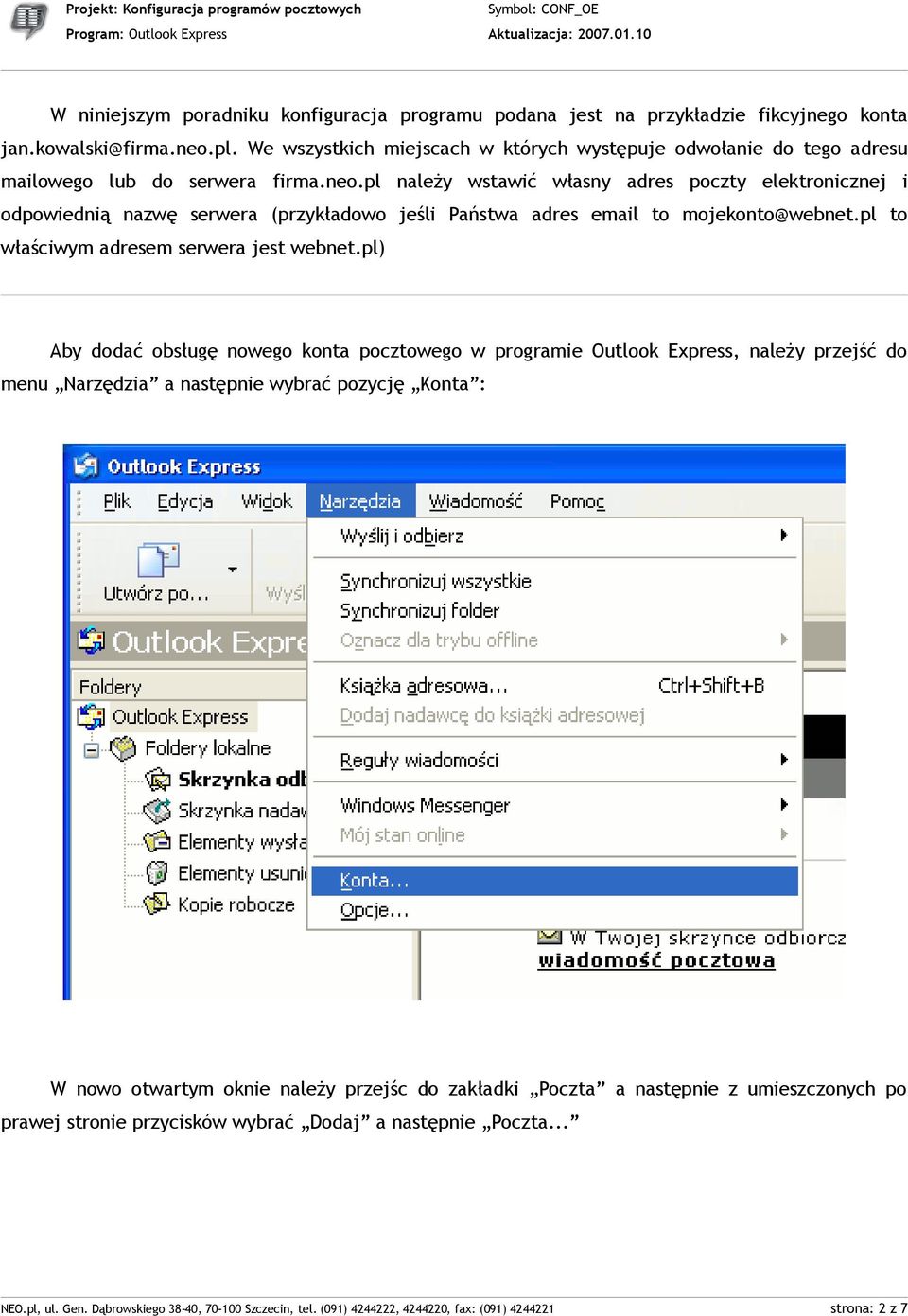 pl należy wstawić własny adres poczty elektronicznej i odpowiednią nazwę serwera (przykładowo jeśli Państwa adres email to mojekonto@webnet.pl to właściwym adresem serwera jest webnet.