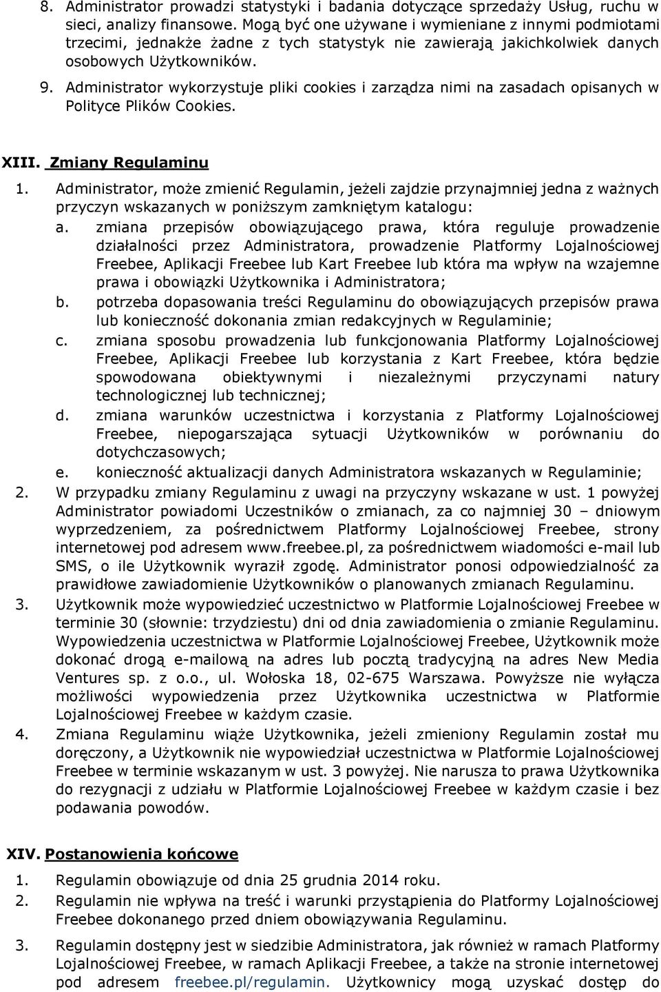 Administrator wykorzystuje pliki cookies i zarządza nimi na zasadach opisanych w Polityce Plików Cookies. XIII. Zmiany Regulaminu 1.
