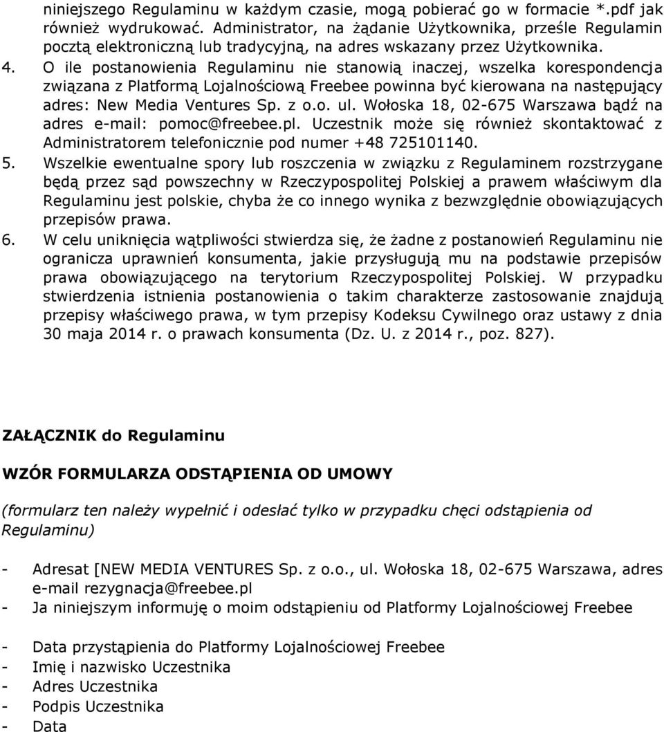 O ile postanowienia Regulaminu nie stanowią inaczej, wszelka korespondencja związana z Platformą Lojalnościową Freebee powinna być kierowana na następujący adres: New Media Ventures Sp. z o.o. ul.