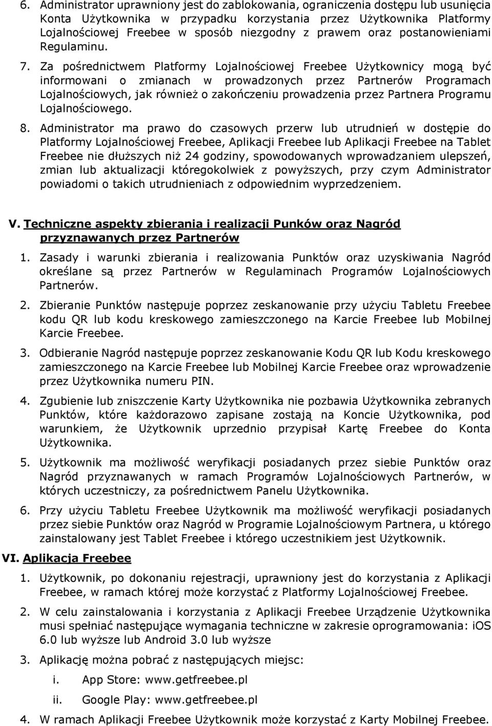 Za pośrednictwem Platformy Lojalnościowej Freebee Użytkownicy mogą być informowani o zmianach w prowadzonych przez Partnerów Programach Lojalnościowych, jak również o zakończeniu prowadzenia przez
