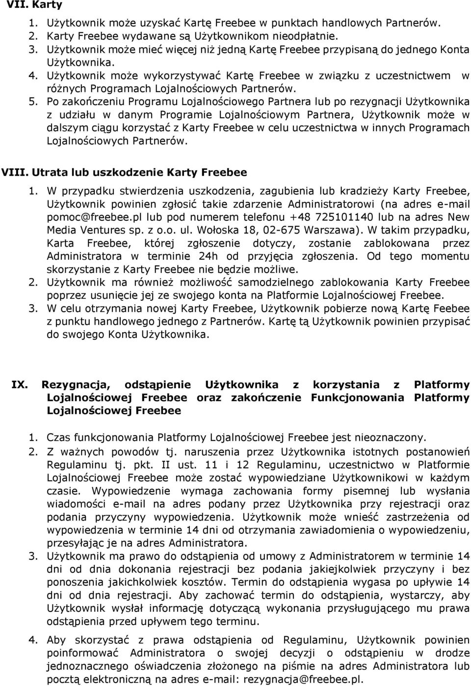 Użytkownik może wykorzystywać Kartę Freebee w związku z uczestnictwem w różnych Programach Lojalnościowych Partnerów. 5.