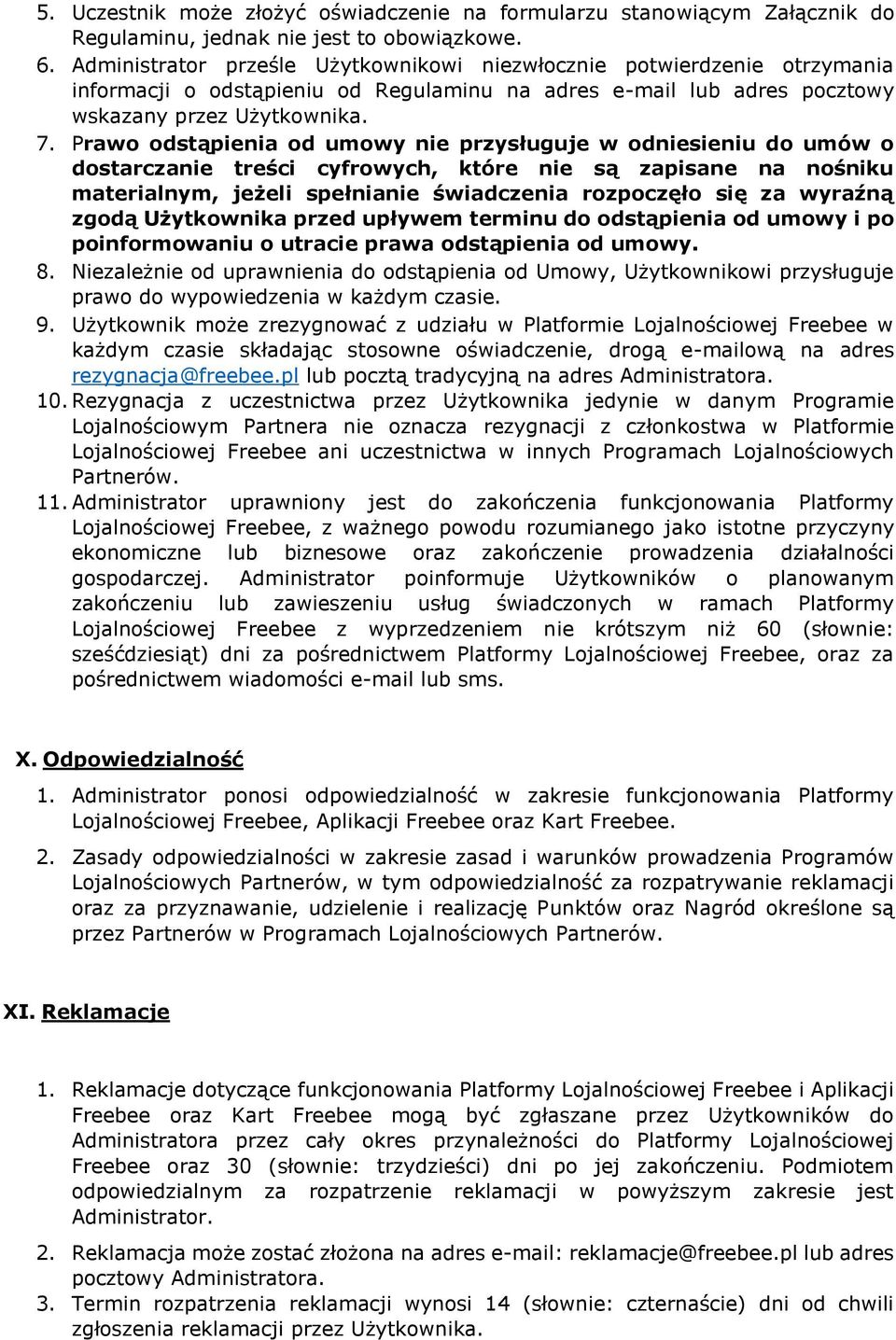 Prawo odstąpienia od umowy nie przysługuje w odniesieniu do umów o dostarczanie treści cyfrowych, które nie są zapisane na nośniku materialnym, jeżeli spełnianie świadczenia rozpoczęło się za wyraźną