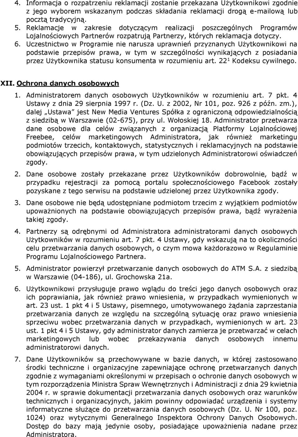 Uczestnictwo w Programie nie narusza uprawnień przyznanych Użytkownikowi na podstawie przepisów prawa, w tym w szczególności wynikających z posiadania przez Użytkownika statusu konsumenta w
