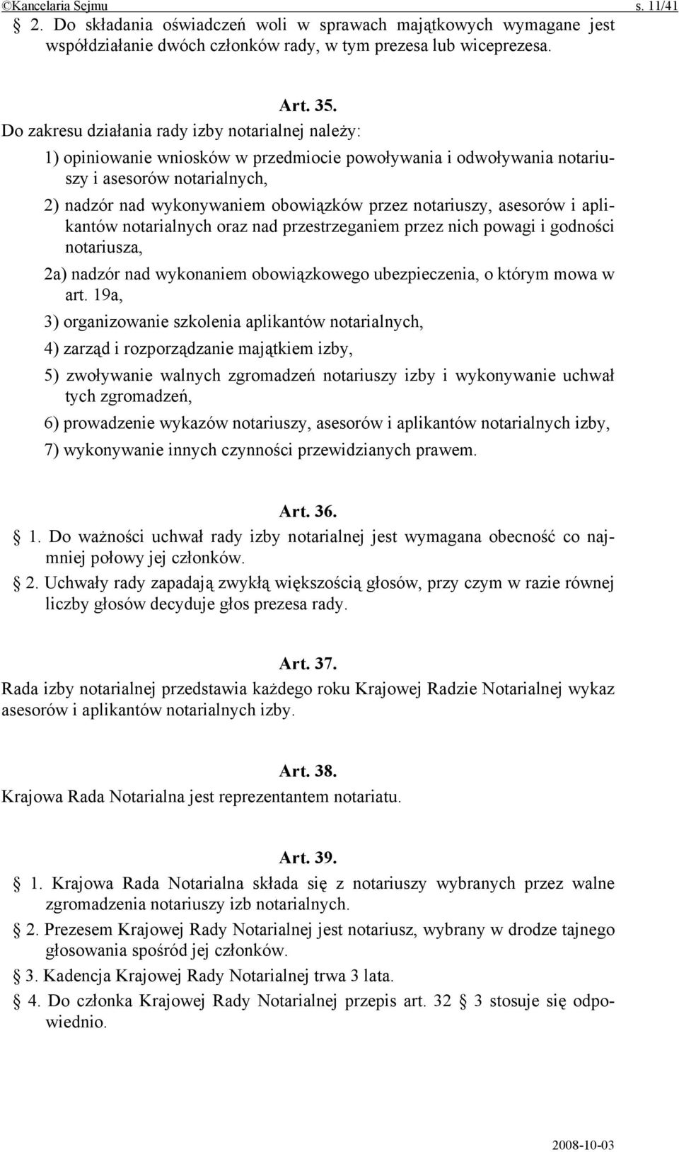 notariuszy, asesorów i aplikantów notarialnych oraz nad przestrzeganiem przez nich powagi i godności notariusza, 2a) nadzór nad wykonaniem obowiązkowego ubezpieczenia, o którym mowa w art.