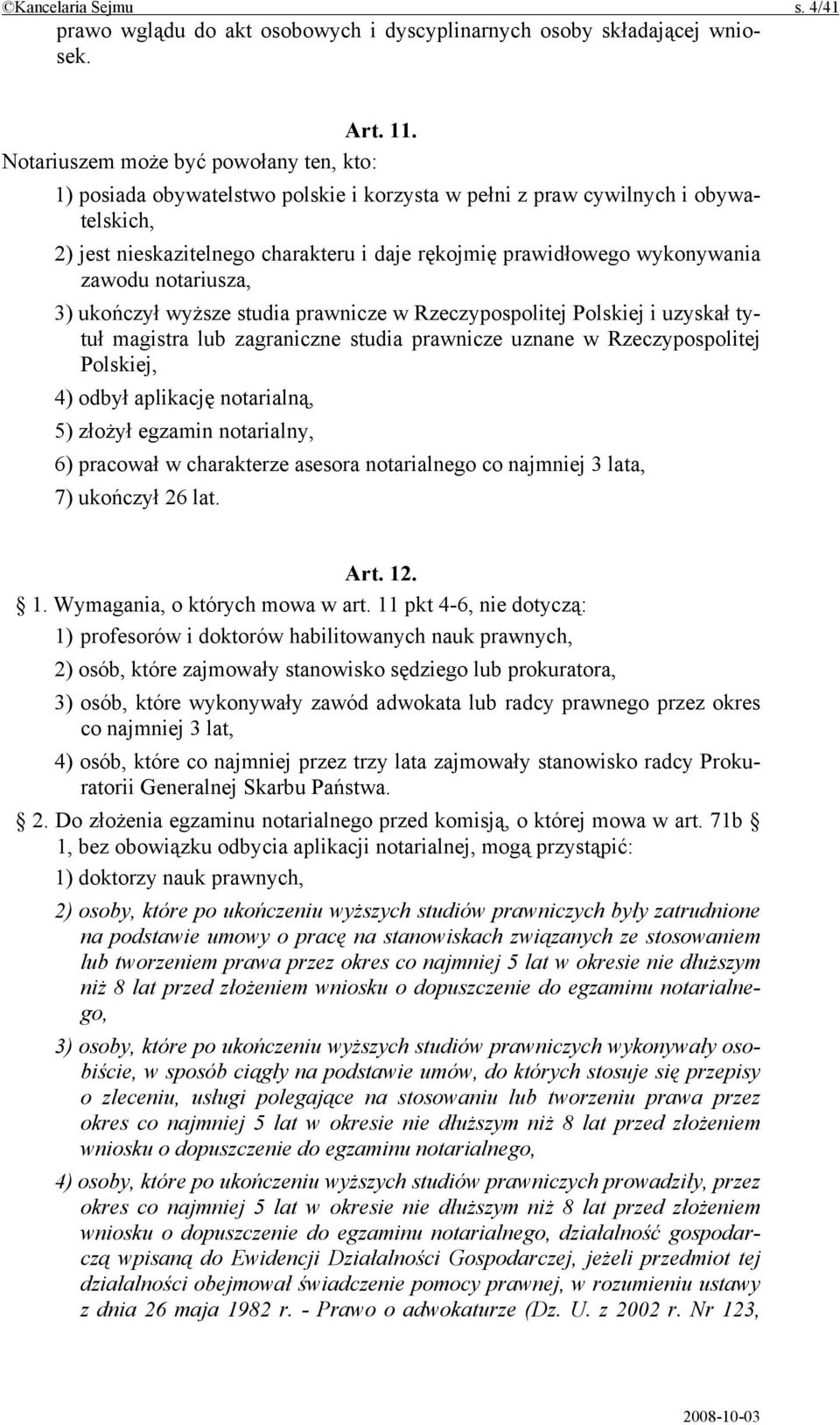 wykonywania zawodu notariusza, 3) ukończył wyższe studia prawnicze w Rzeczypospolitej Polskiej i uzyskał tytuł magistra lub zagraniczne studia prawnicze uznane w Rzeczypospolitej Polskiej, 4) odbył