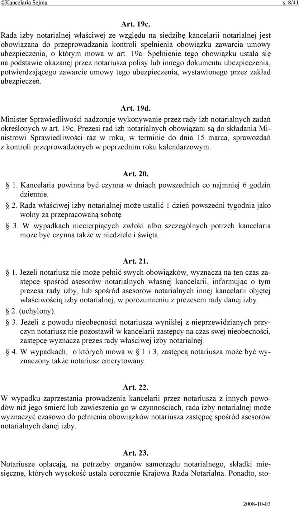 Spełnienie tego obowiązku ustala się na podstawie okazanej przez notariusza polisy lub innego dokumentu ubezpieczenia, potwierdzającego zawarcie umowy tego ubezpieczenia, wystawionego przez zakład