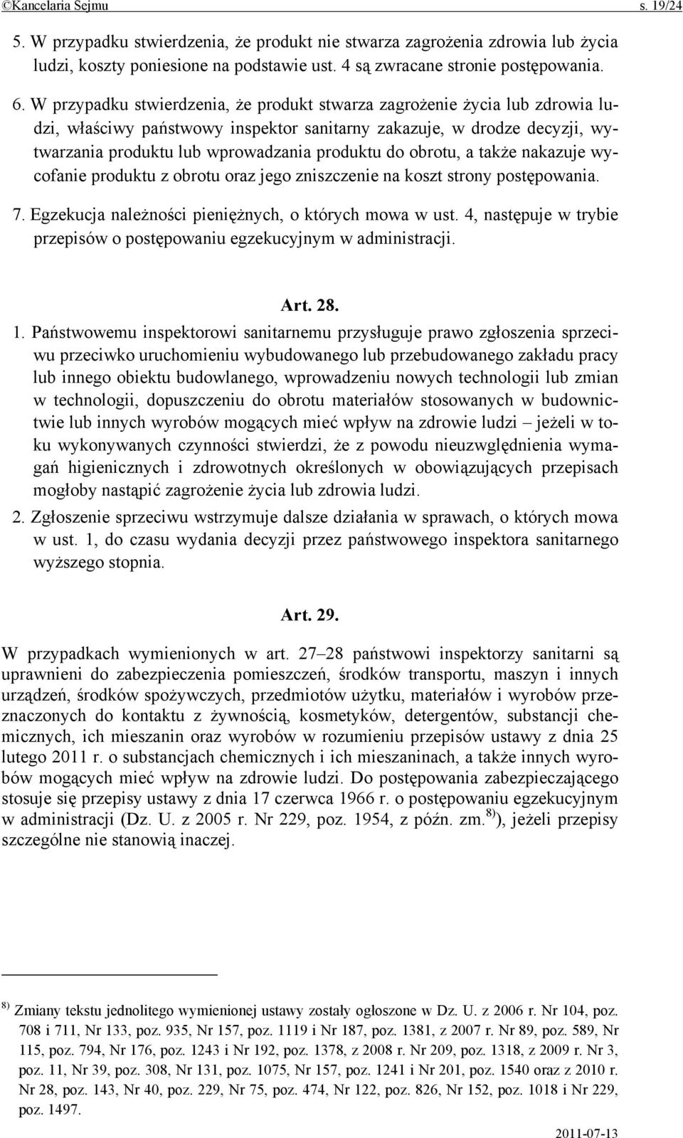 obrotu, a także nakazuje wycofanie produktu z obrotu oraz jego zniszczenie na koszt strony postępowania. 7. Egzekucja należności pieniężnych, o których mowa w ust.