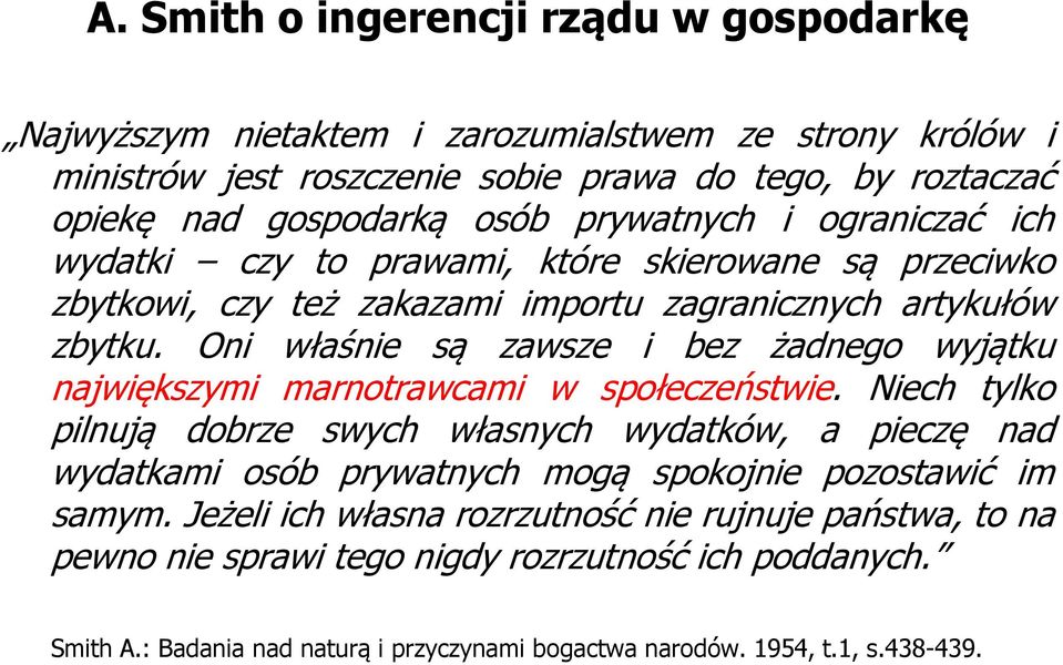 Oni właśnie są zawsze i bez żadnego wyjątku największymi marnotrawcami w społeczeństwie.