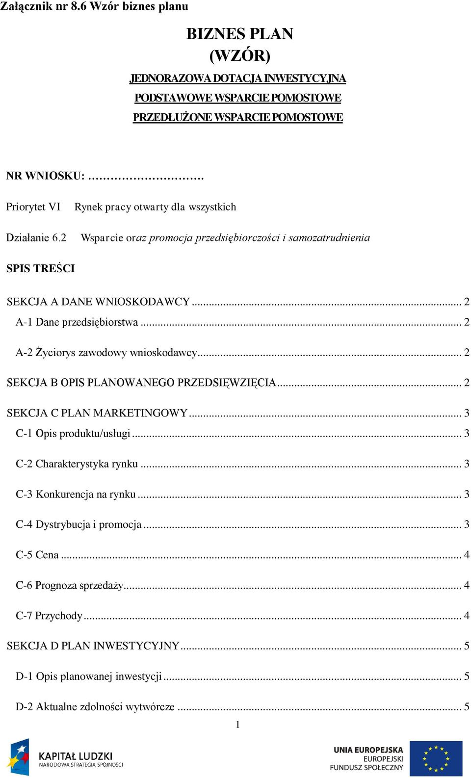 .. 2 A-2 Życiorys zawodowy wnioskodawcy... 2 SEKCJA B OPIS PLANOWANEGO PRZEDSIĘWZIĘCIA... 2 SEKCJA C PLAN MARKETINGOWY... 3 C-1 Opis produktu/usługi... 3 C-2 Charakterystyka rynku.