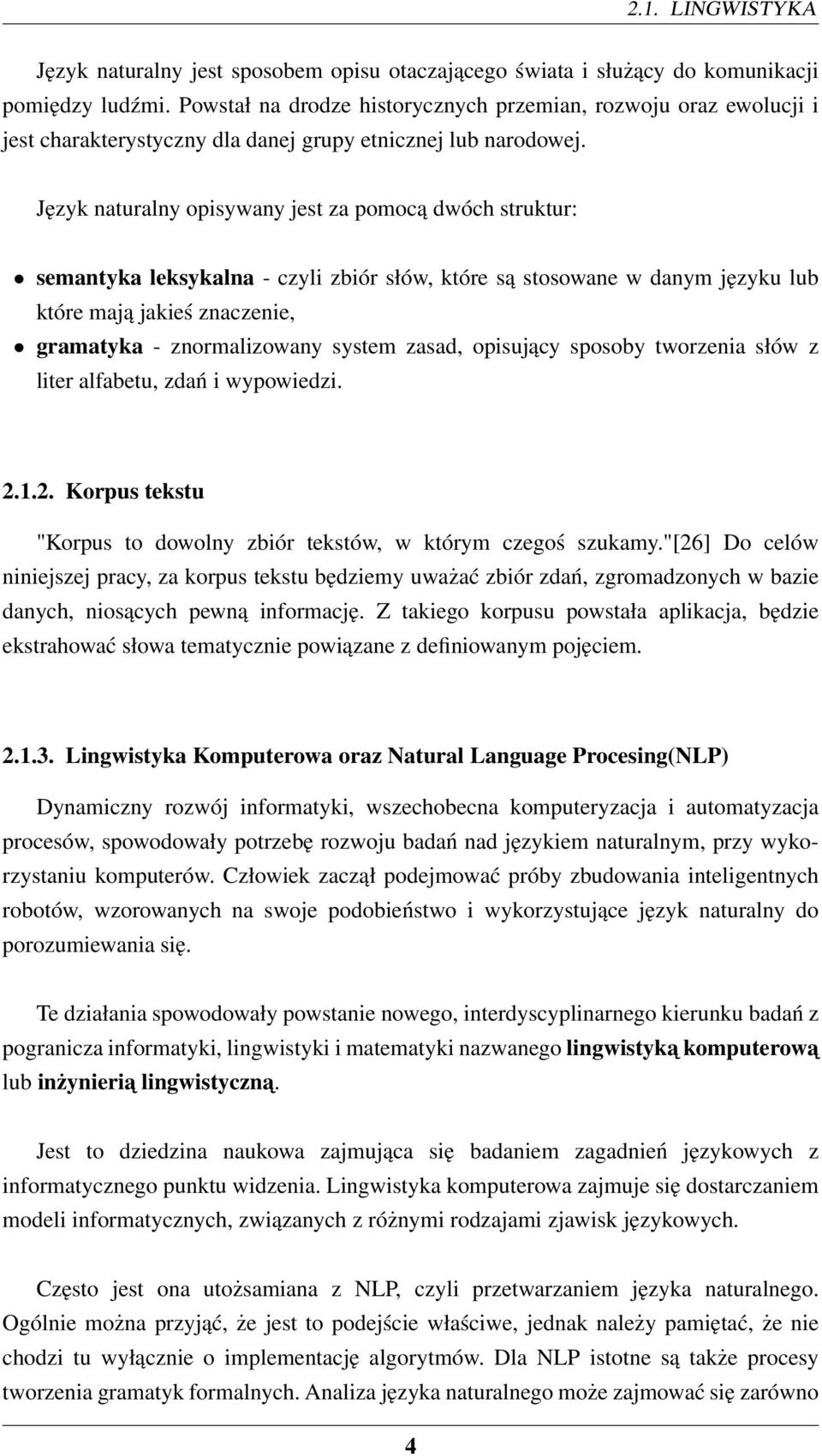 Język naturalny opisywany jest za pomocą dwóch struktur: semantyka leksykalna - czyli zbiór słów, które są stosowane w danym języku lub które mają jakieś znaczenie, gramatyka - znormalizowany system