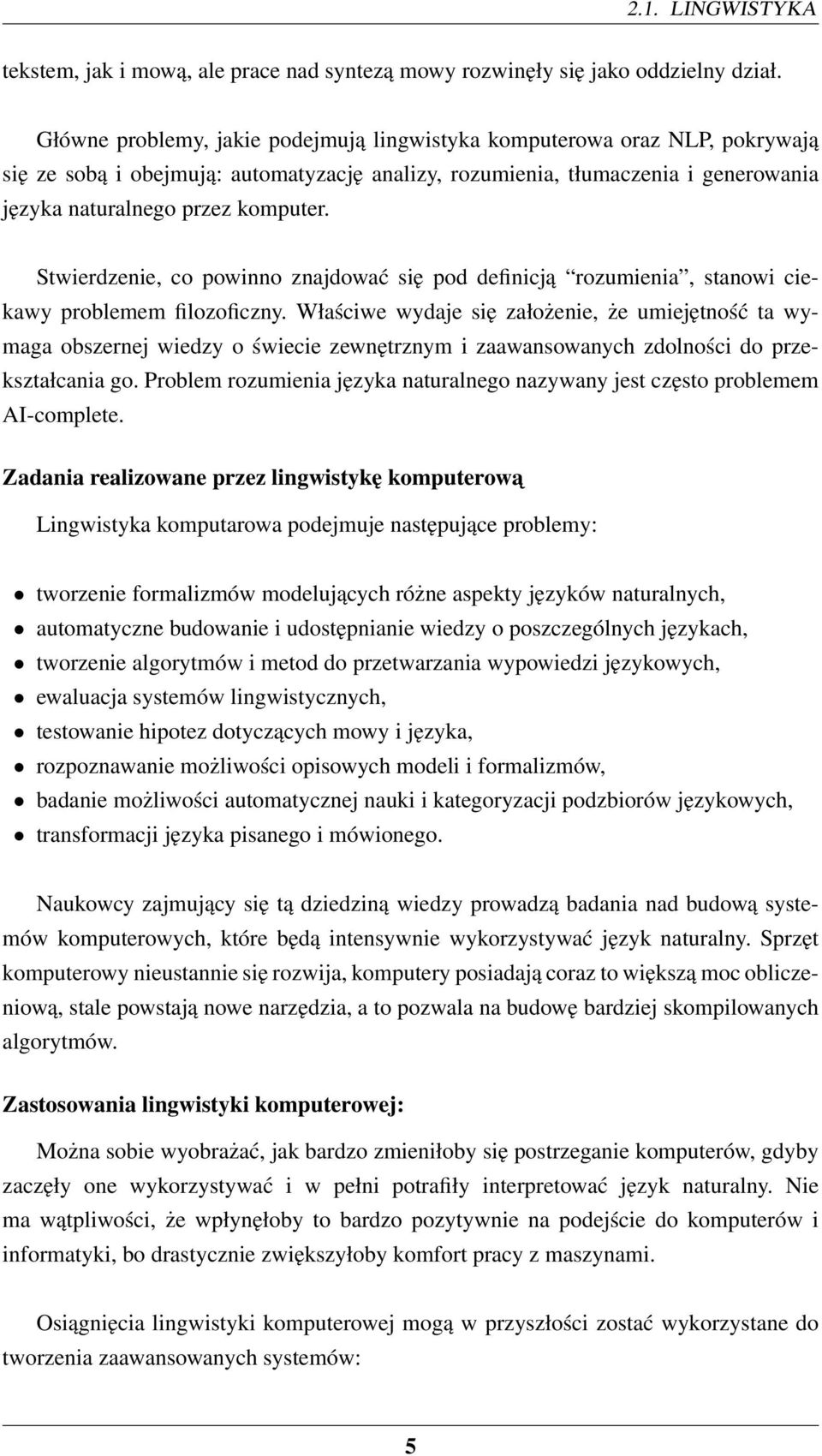 Stwierdzenie, co powinno znajdować się pod definicją rozumienia, stanowi ciekawy problemem filozoficzny.
