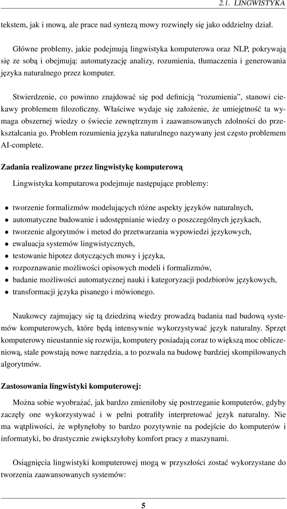 Stwierdzenie, co powinno znajdować się pod definicją rozumienia, stanowi ciekawy problemem filozoficzny.