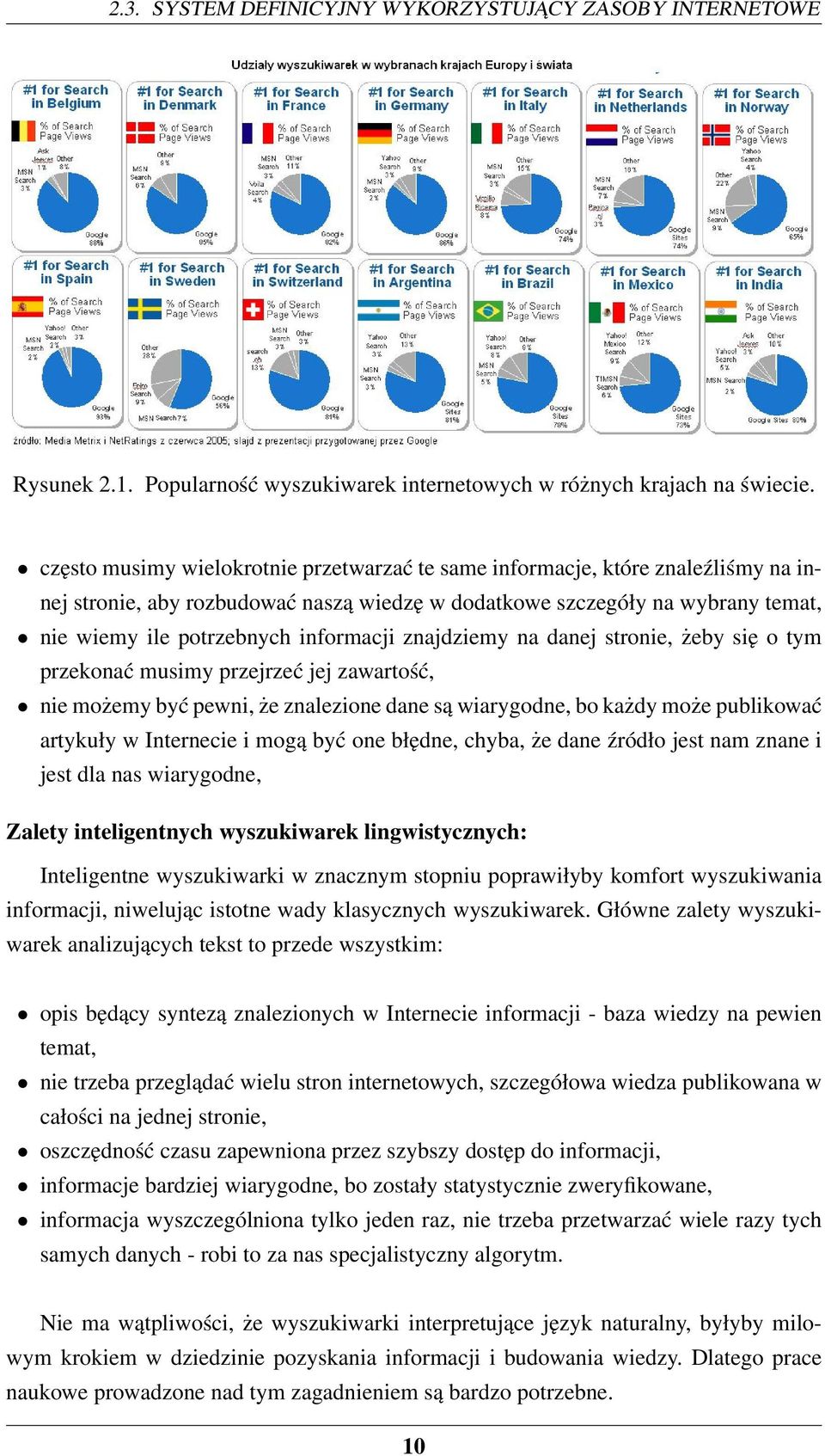 znajdziemy na danej stronie, żeby się o tym przekonać musimy przejrzeć jej zawartość, nie możemy być pewni, że znalezione dane są wiarygodne, bo każdy może publikować artykuły w Internecie i mogą być